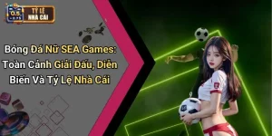 Bóng Đá Nữ SEA Games: Toàn Cảnh Giải Đấu, Diễn Biến Và Tỷ Lệ Nhà Cái