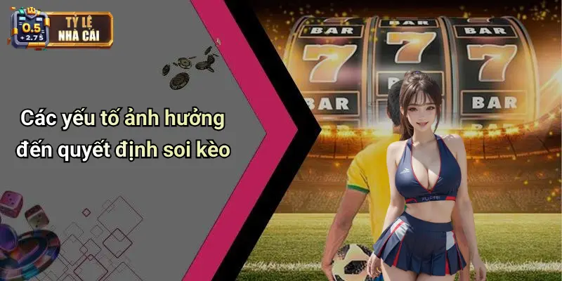 Các yếu tố ảnh hưởng đến quyết định soi kèo