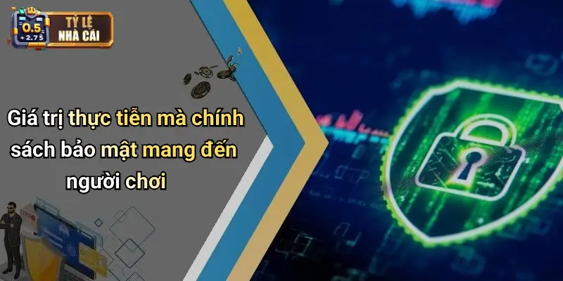 Giá trị thực tiễn mà chính sách bảo mật mang đến người chơi