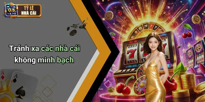 Tránh xa các nhà cái không minh bạch