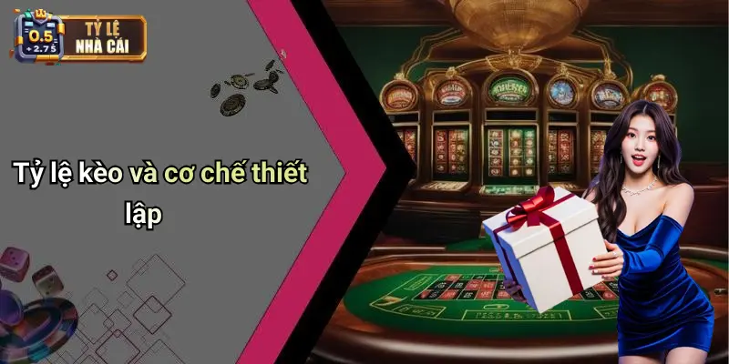 Tỷ lệ kèo và cơ chế thiết lập