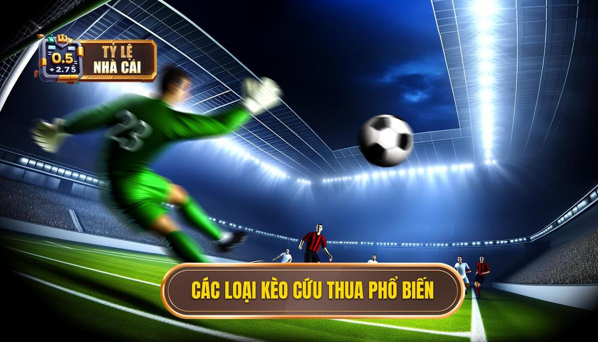 Các loại hình kèo cứu thua phổ biến
