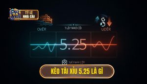 Kèo tài xỉu 5.25 là gì