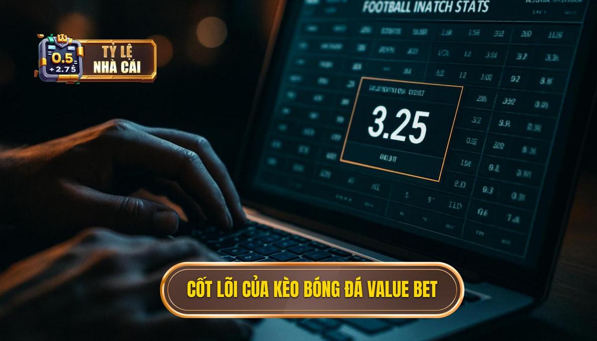 Bản chất cốt lõi của kèo bóng đá value bet