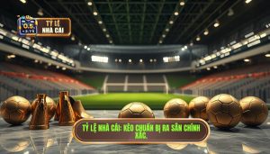 Tỷ Lệ Nhà Cái Kèo chuẩn bị ra sân chính xác.