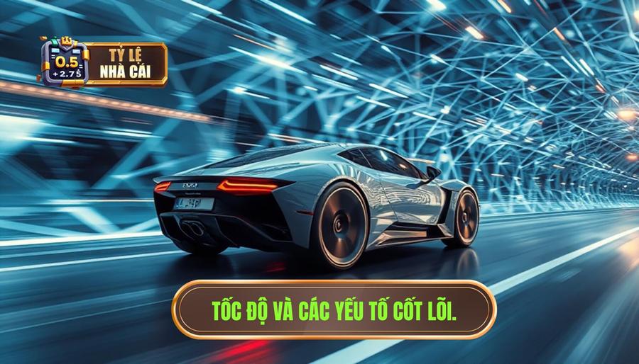 Tốc độ và các yếu tố cốt lõi